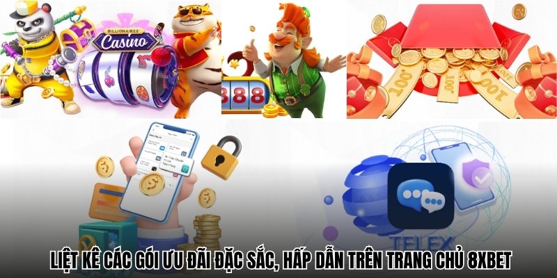 Liệt kê các gói ưu đãi đặc sắc, hấp dẫn trên trang chủ 8xbet