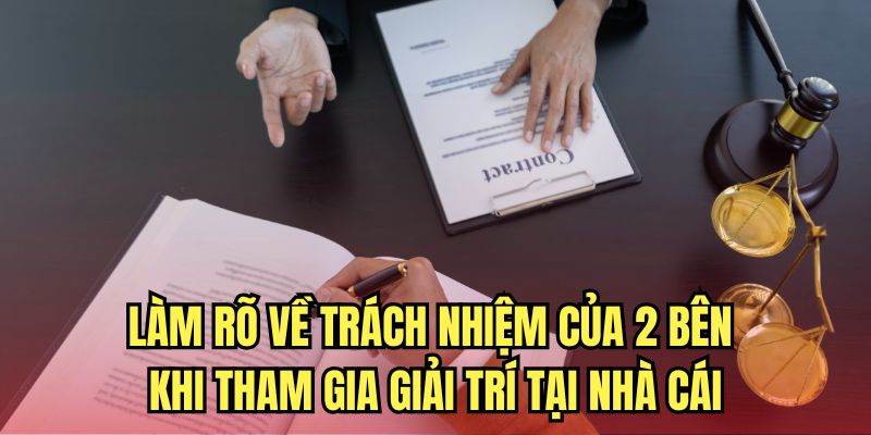 Làm rõ về trách nhiệm của 2 bên khi tham gia giải trí tại 8XBET 