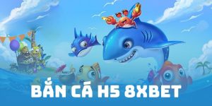 Bắn cá H5 8XBET com
