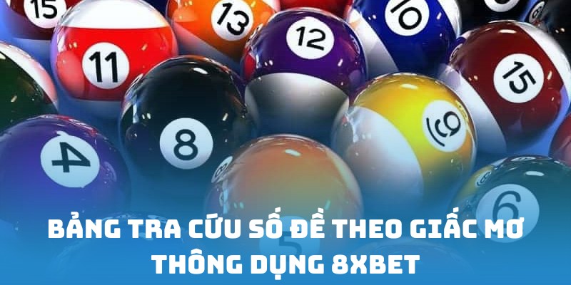 Tra cứu nhanh bảng giải mã giấc mơ số đề 8xbet phổ biến