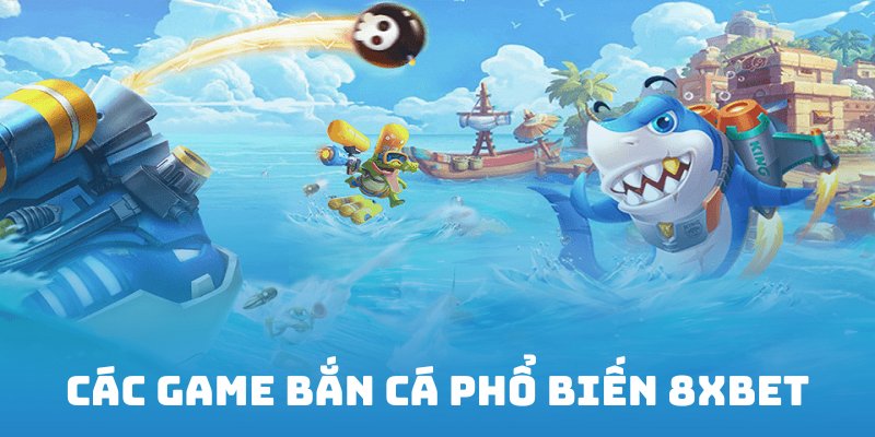 Khám phá thế giới game bắn cá đổi thưởng đa dạng tại nhà cái 8XBET