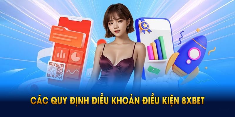 Điều Khoản Điều Kiện 8XBET 4 Tìm hiểu các quy định điều khoản điều kiện 8XBET năm 2025