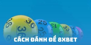 Cách đánh đề 8XBET