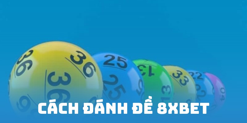 Cách đánh đề 8XBET