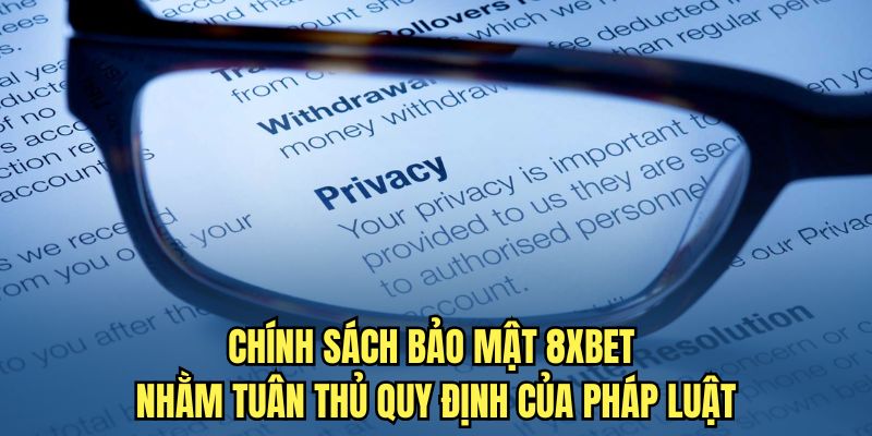 Chính Sách Bảo Mật 8XBET 4 Chính sách bảo mật 8XBET nhằm tuân thủ quy định của pháp luật