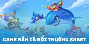 Game bắn cá đổi thưởng 8XBET