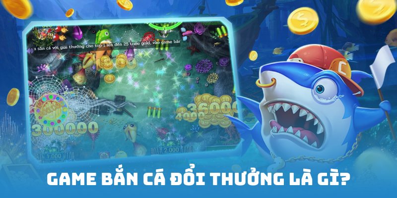 Hiểu rõ game bắn cá đổi thưởng hoạt động ra sao