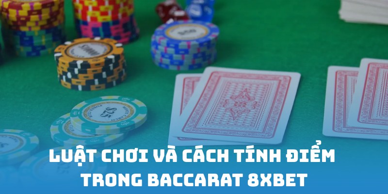 Tìm hiểu luật chơi cùng cách tính điểm Baccarat chi tiết nhất