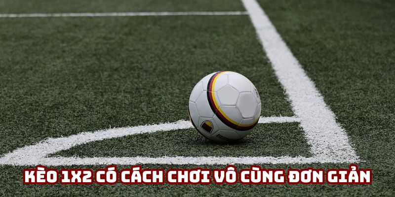 Tỷ lệ kèo châu Âu 1x2 vô cùng đơn giản