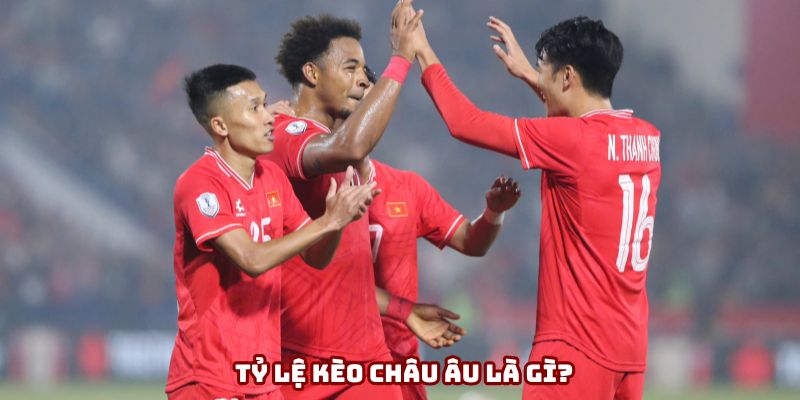 Tỷ lệ kèo châu Âu đã quá quen thuộc với người hâm mộ